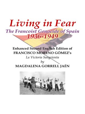 cover image of Living in Fear the Francoist Genocide of Spain 1936-1949